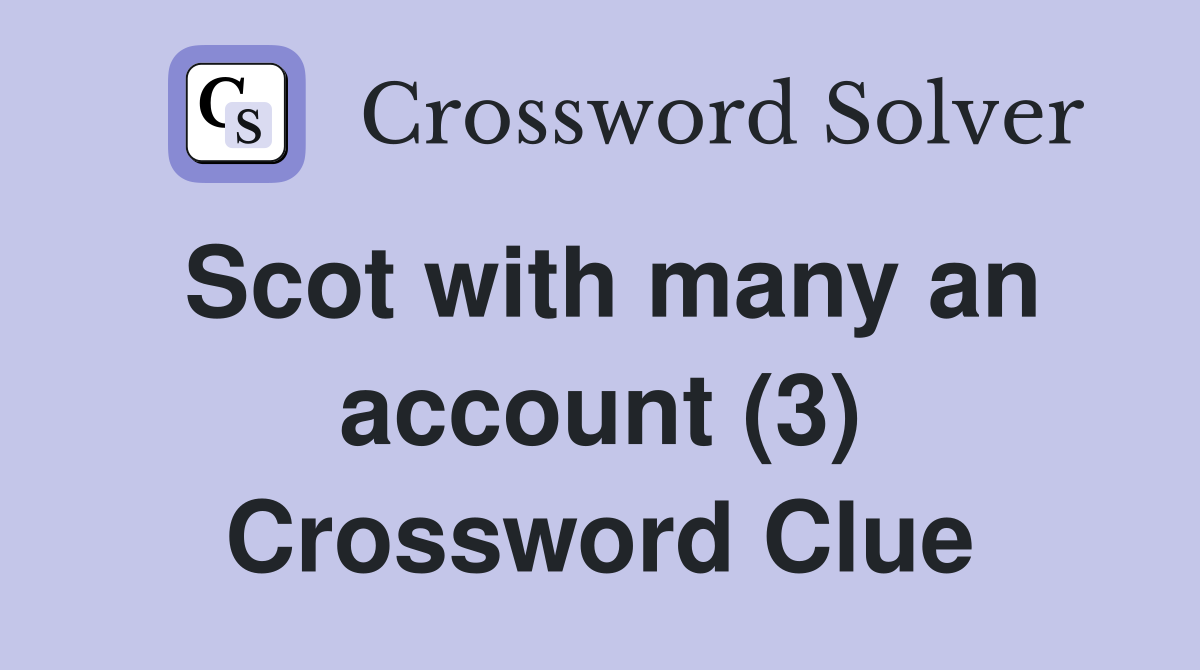 Scot with many an account (3) Crossword Clue