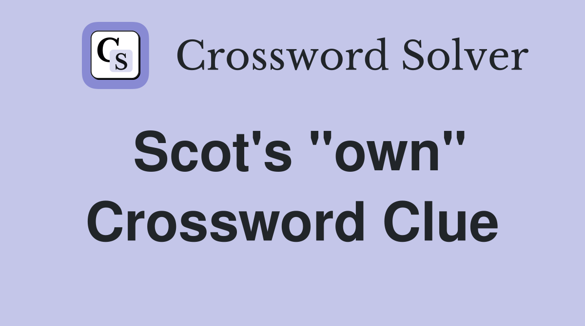 Scot's "own" Crossword Clue