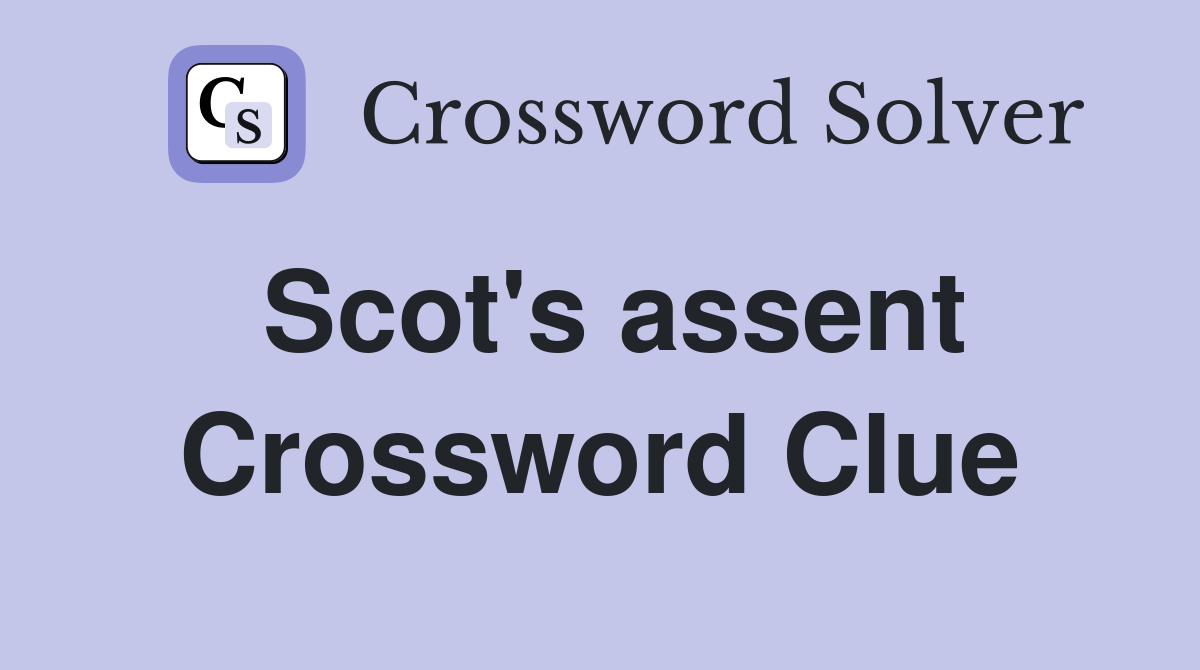 Scot's assent Crossword Clue