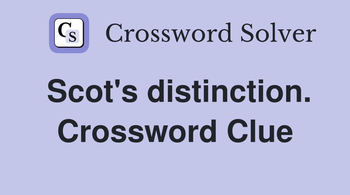 Scot's distinction. Crossword Clue