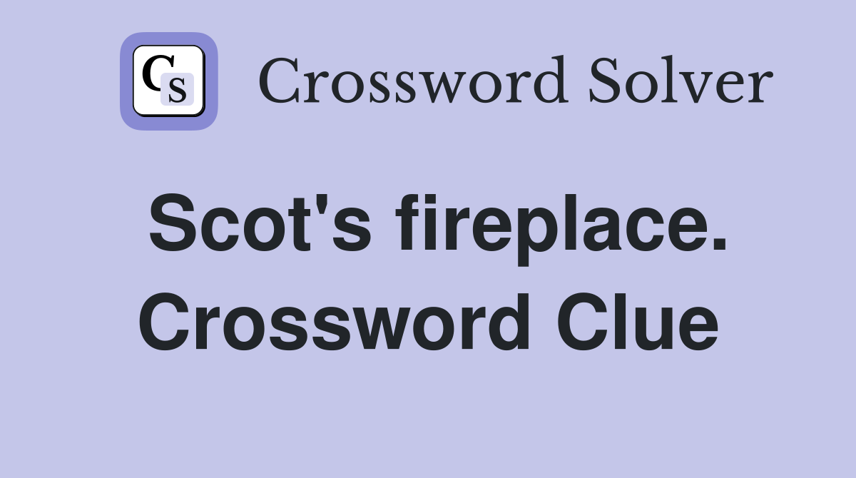Scot's fireplace. Crossword Clue