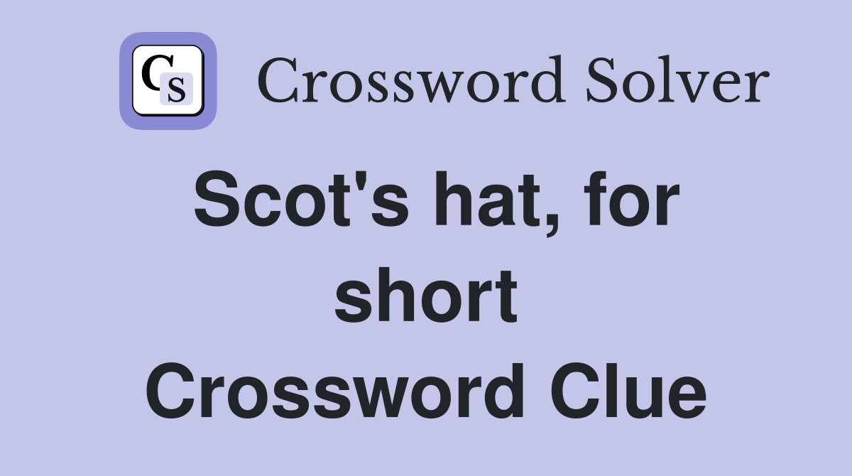 Scot's hat, for short Crossword Clue