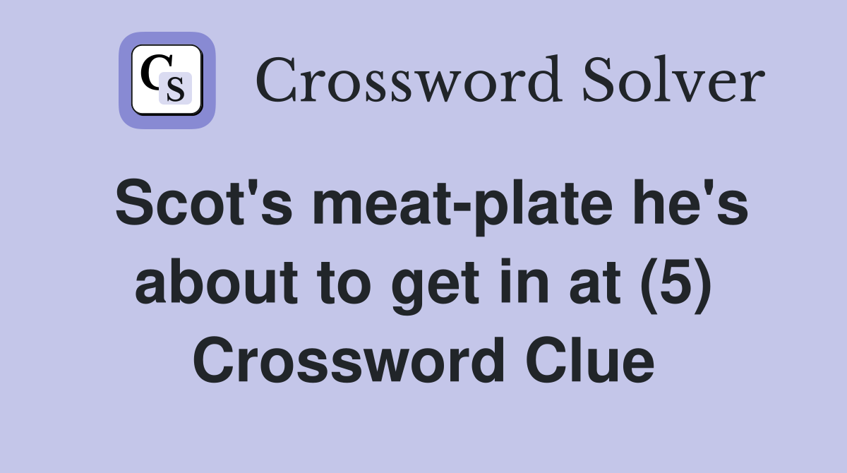 Scot's meat-plate he's about to get in at (5) Crossword Clue