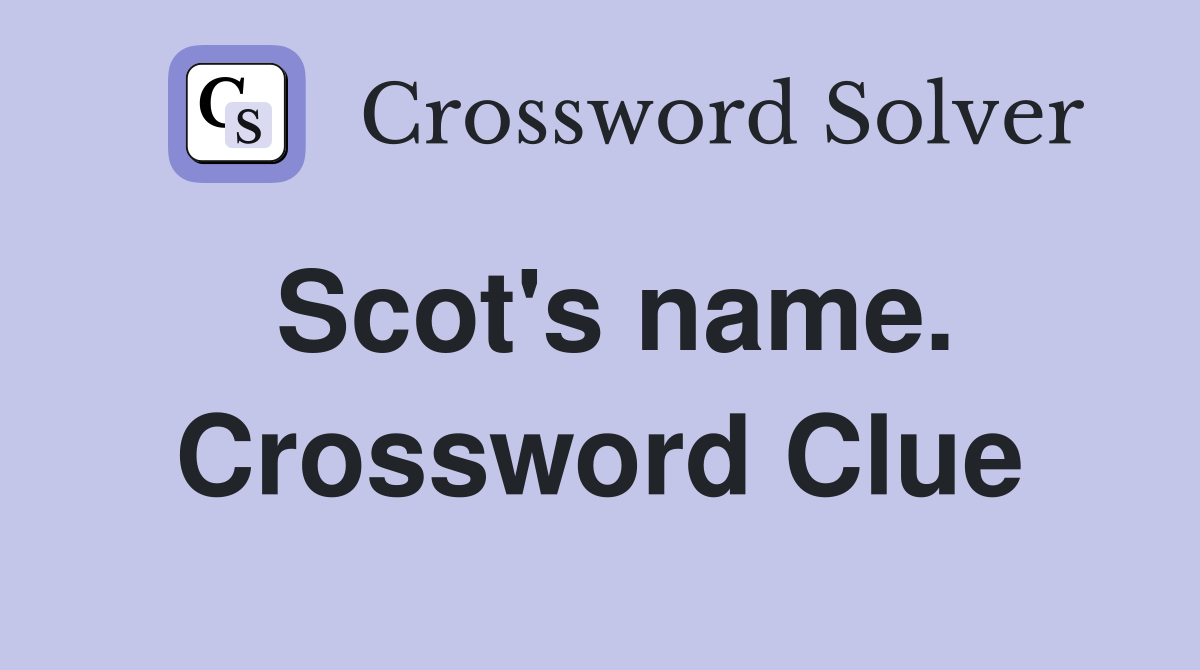 Scot's name. Crossword Clue