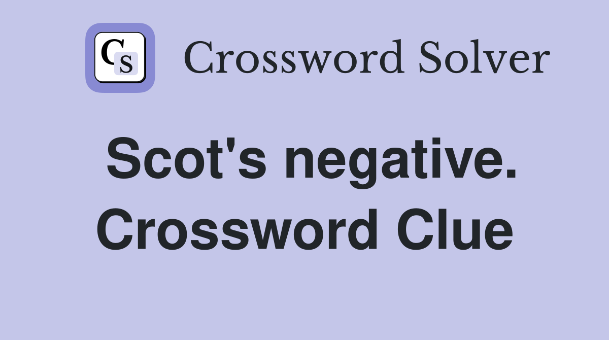 Scot's negative. Crossword Clue