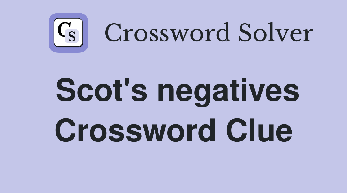Scot's negatives Crossword Clue