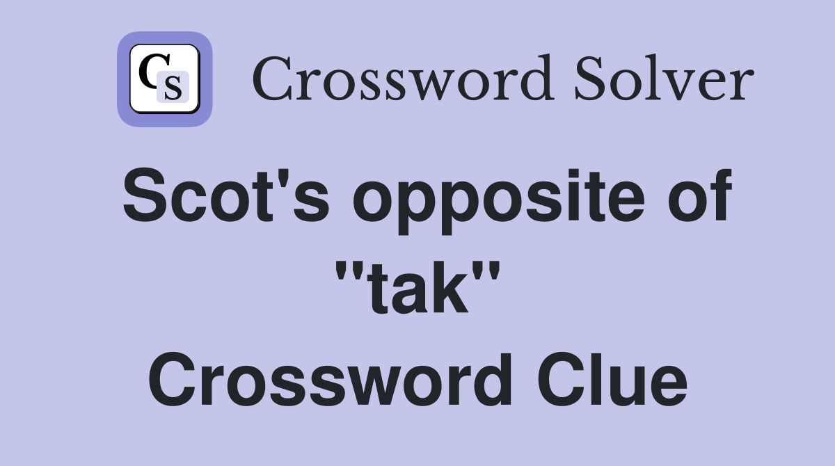 Scot's opposite of "tak" Crossword Clue