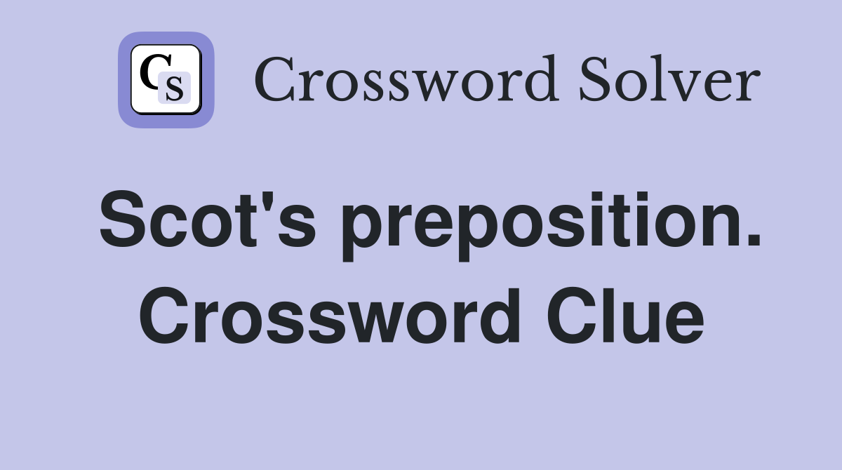 Scot's preposition. Crossword Clue