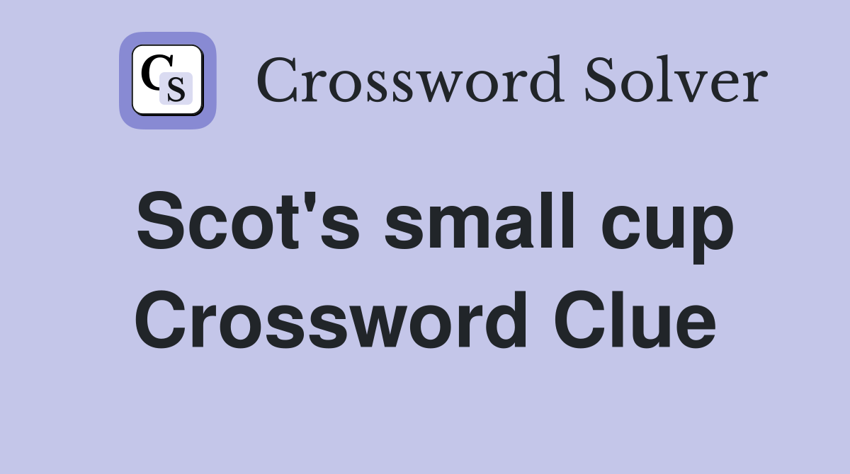 Scot's small cup Crossword Clue