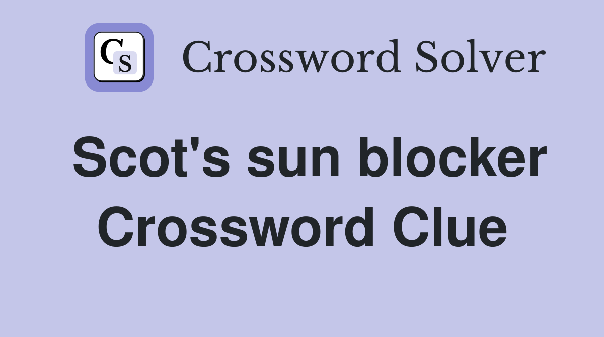 Scot's sun blocker Crossword Clue