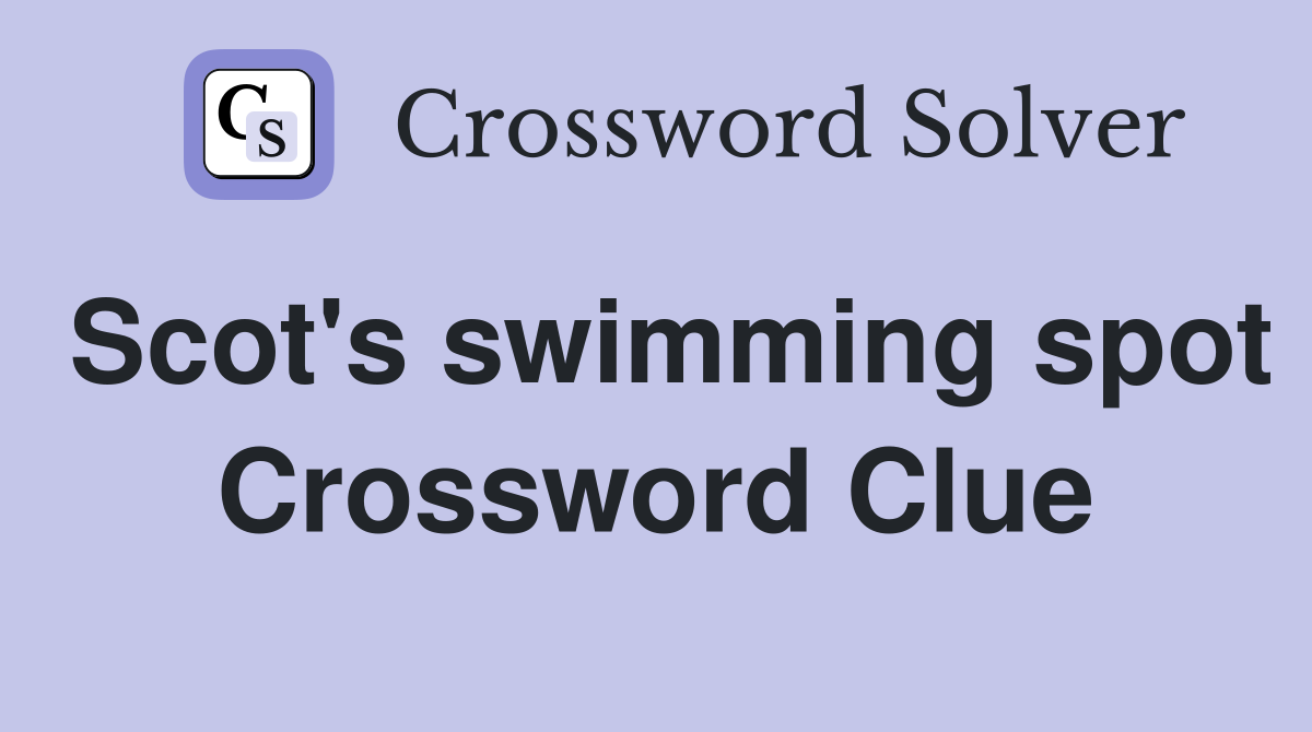 Scot's swimming spot Crossword Clue