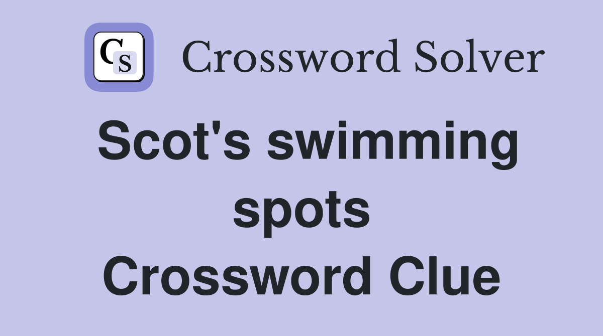 Scot's swimming spots Crossword Clue
