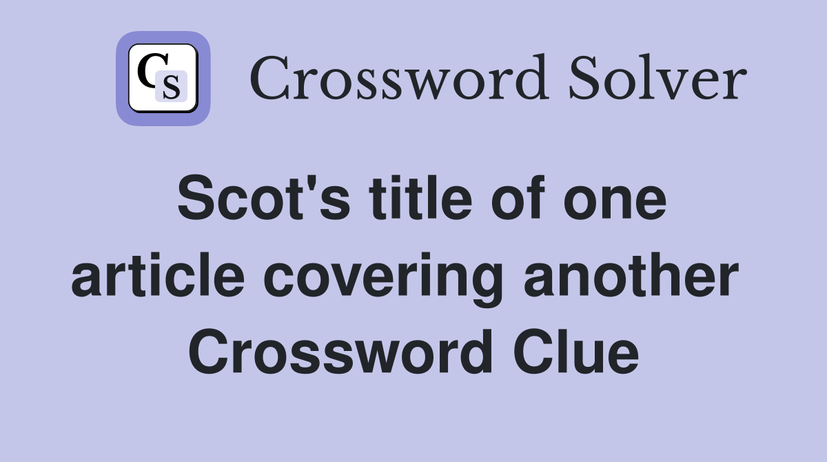 Scot's title of one article covering another  Crossword Clue