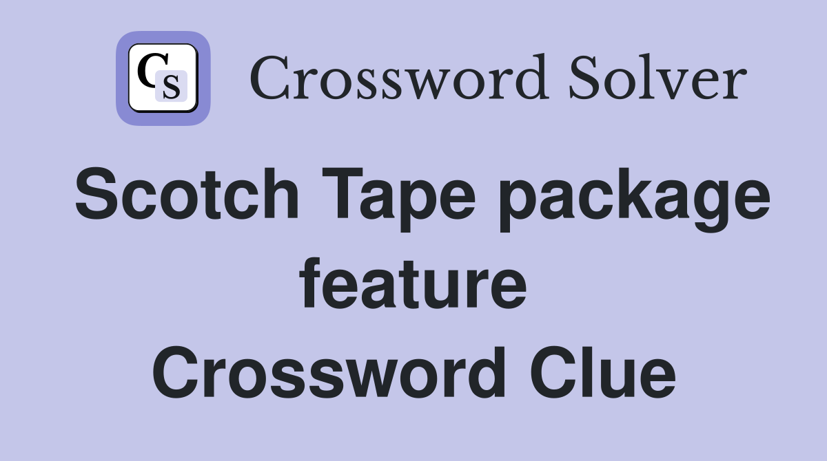 Scotch Tape package feature Crossword Clue