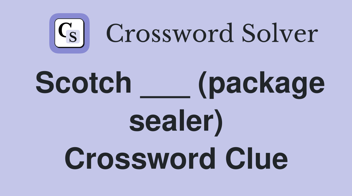 Scotch ___ (package sealer) Crossword Clue