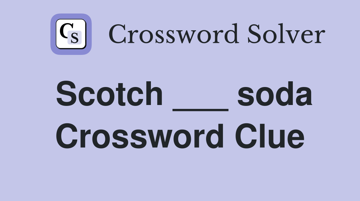 Scotch ___ soda Crossword Clue