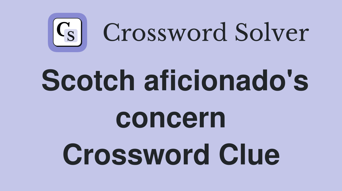 Scotch aficionado's concern Crossword Clue