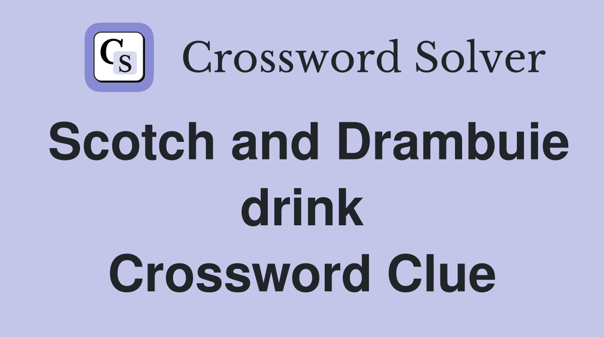 Scotch and Drambuie drink Crossword Clue