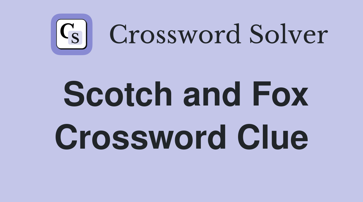 Scotch and Fox Crossword Clue