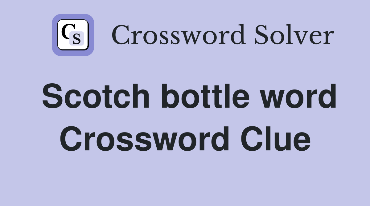 Scotch bottle word Crossword Clue