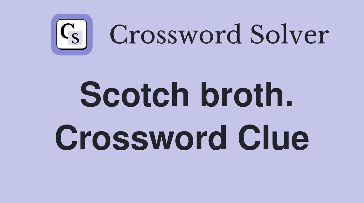 Scotch broth. Crossword Clue