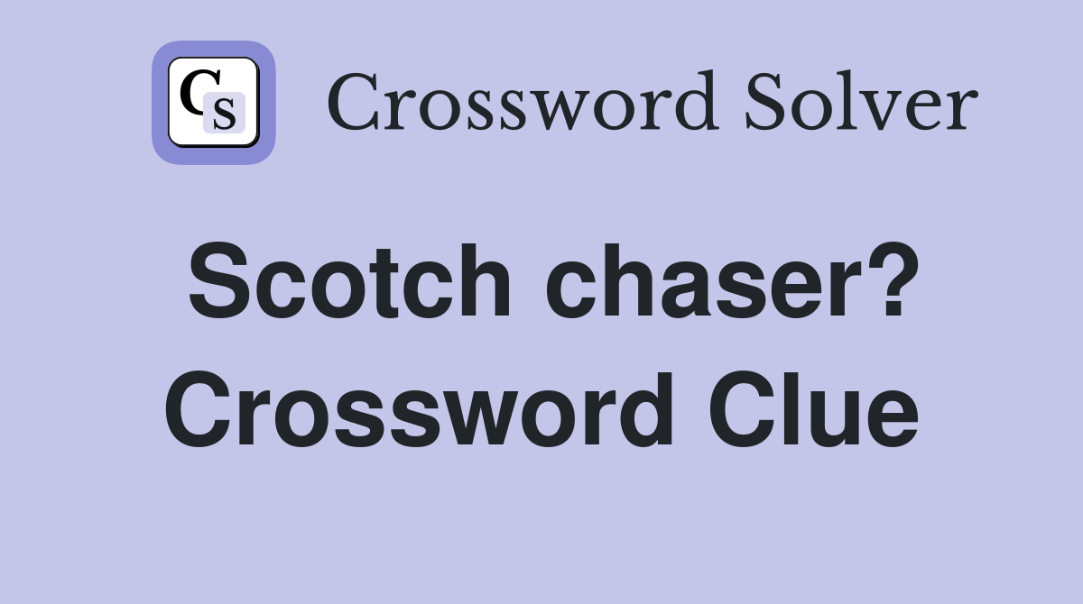 Scotch chaser? Crossword Clue