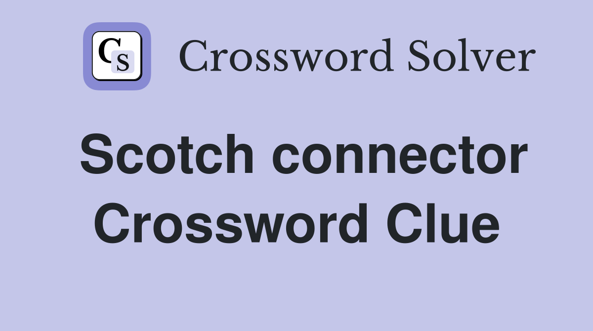 Scotch connector Crossword Clue