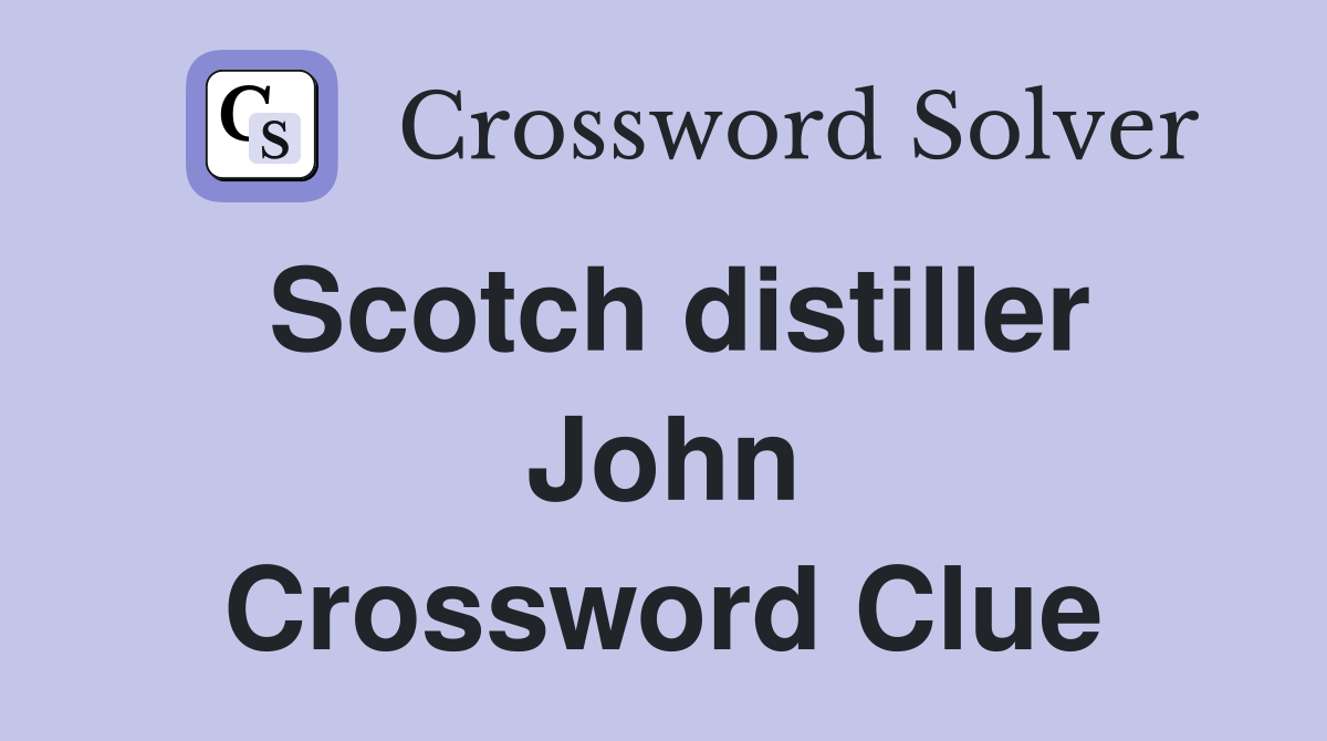 Scotch distiller John Crossword Clue