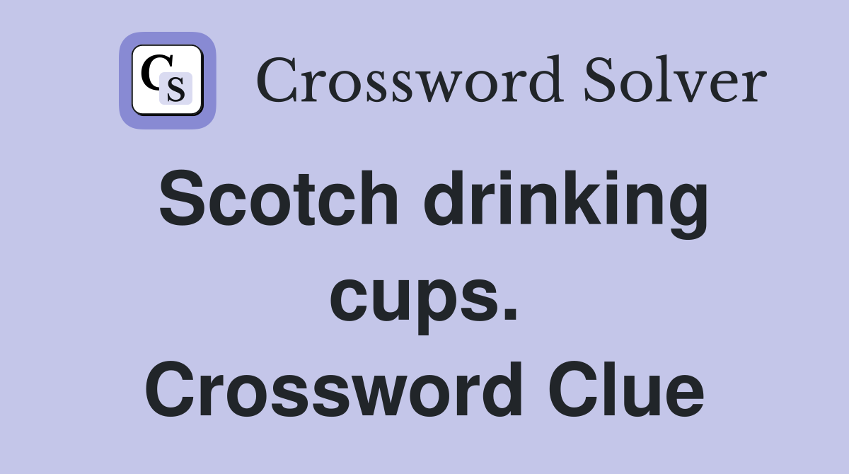 Scotch drinking cups. Crossword Clue