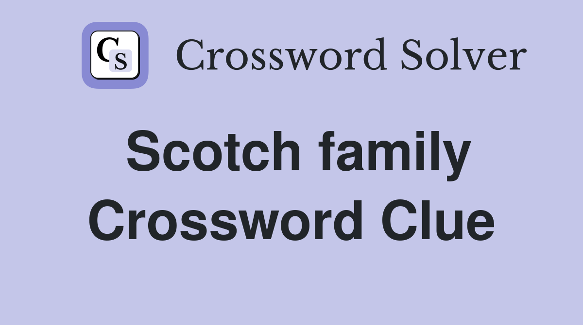 Scotch family Crossword Clue