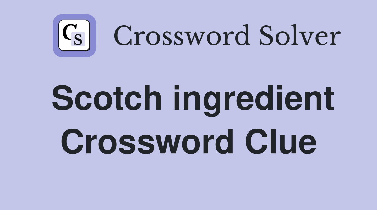Scotch ingredient Crossword Clue