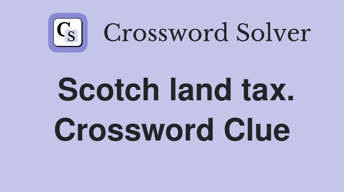 Scotch land tax. Crossword Clue