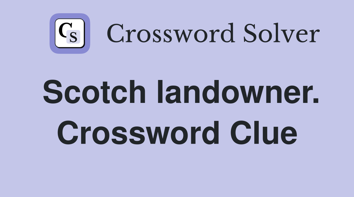 Scotch landowner. Crossword Clue