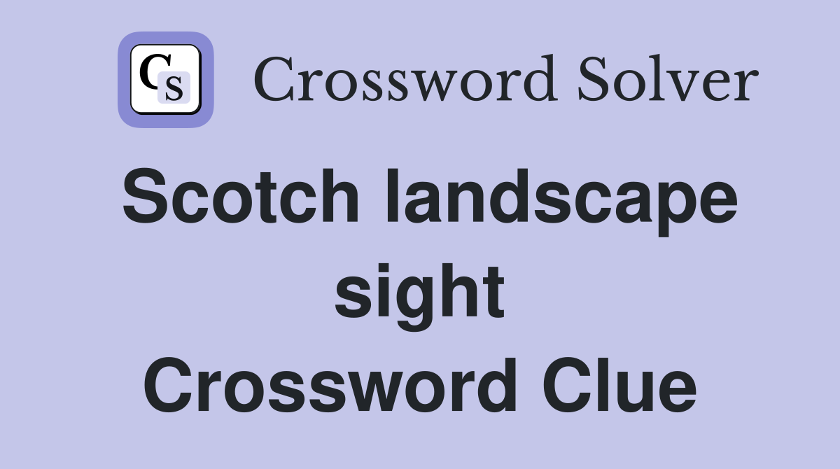 Scotch landscape sight Crossword Clue