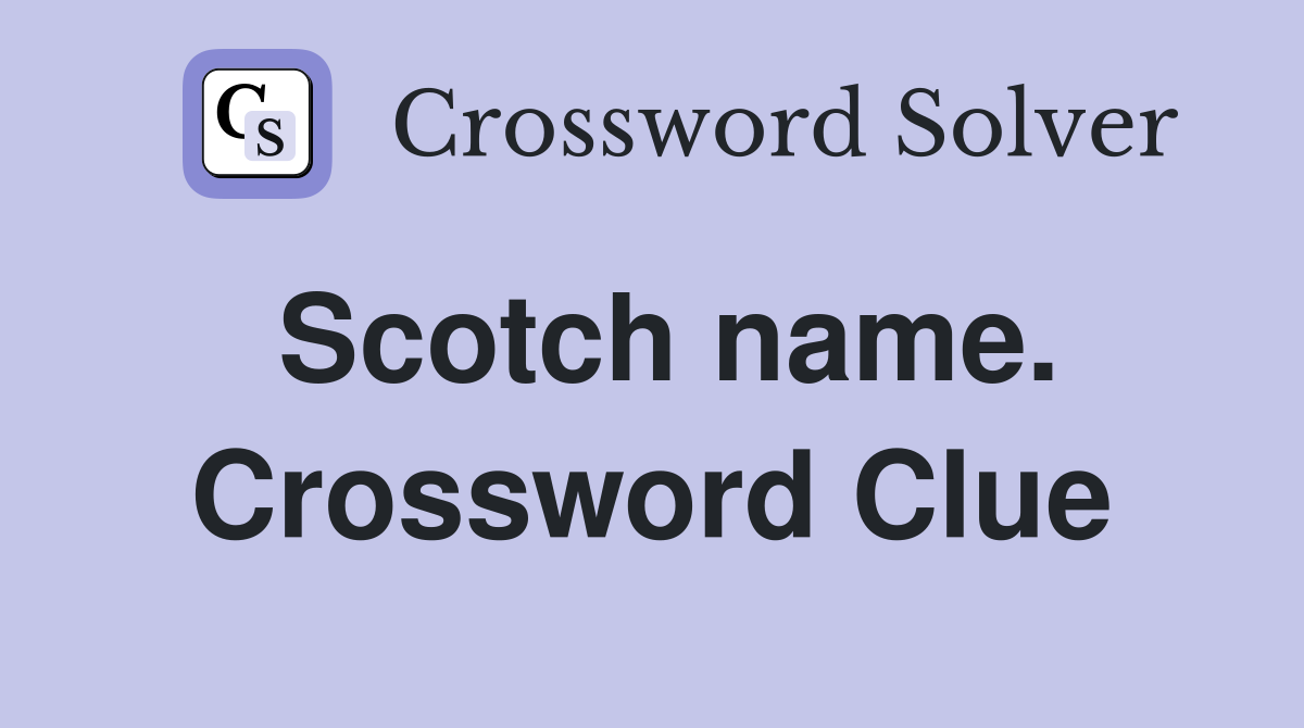 Scotch name. Crossword Clue