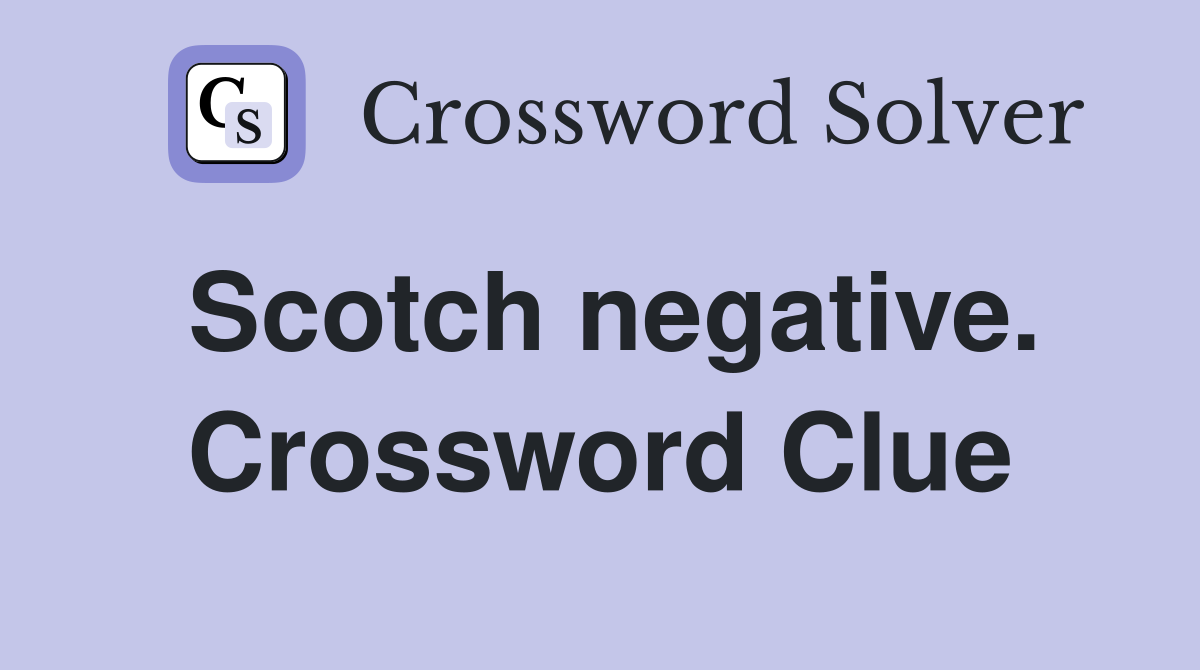 Scotch negative. Crossword Clue