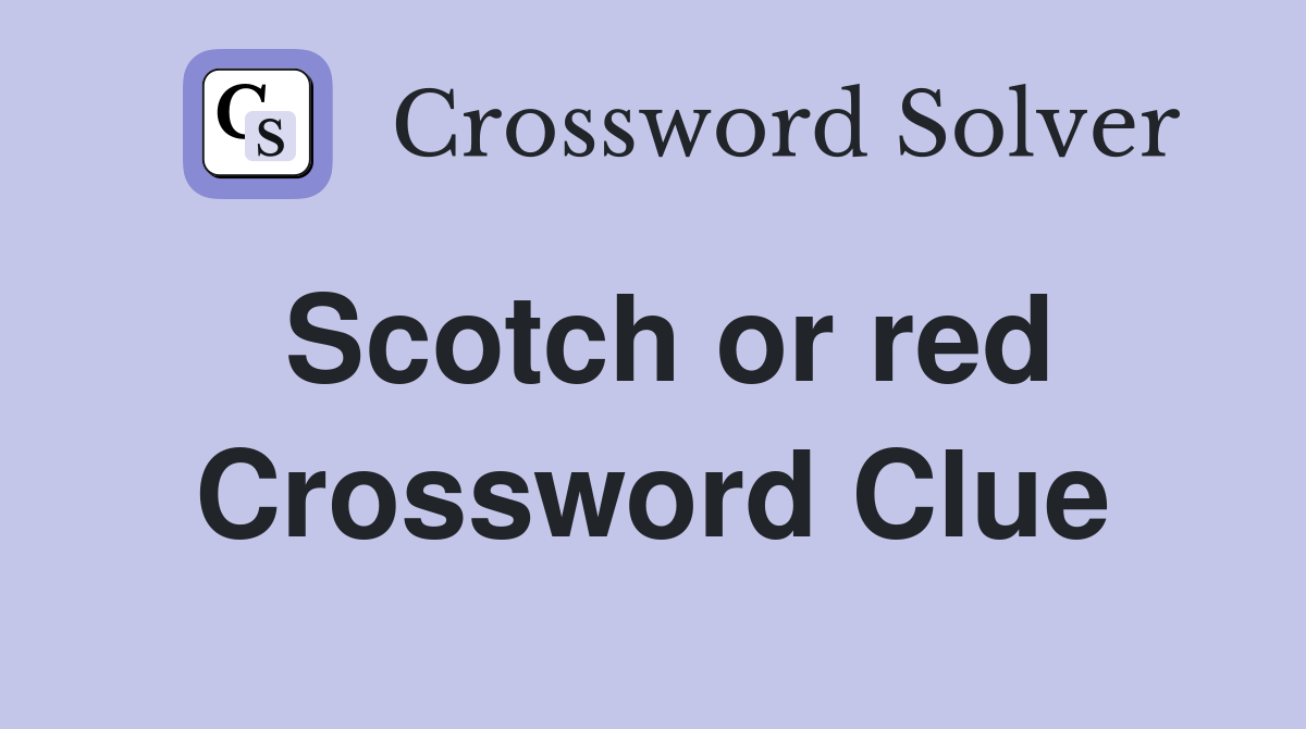Scotch or red Crossword Clue