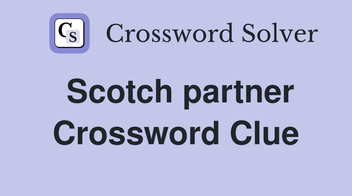 Scotch partner Crossword Clue