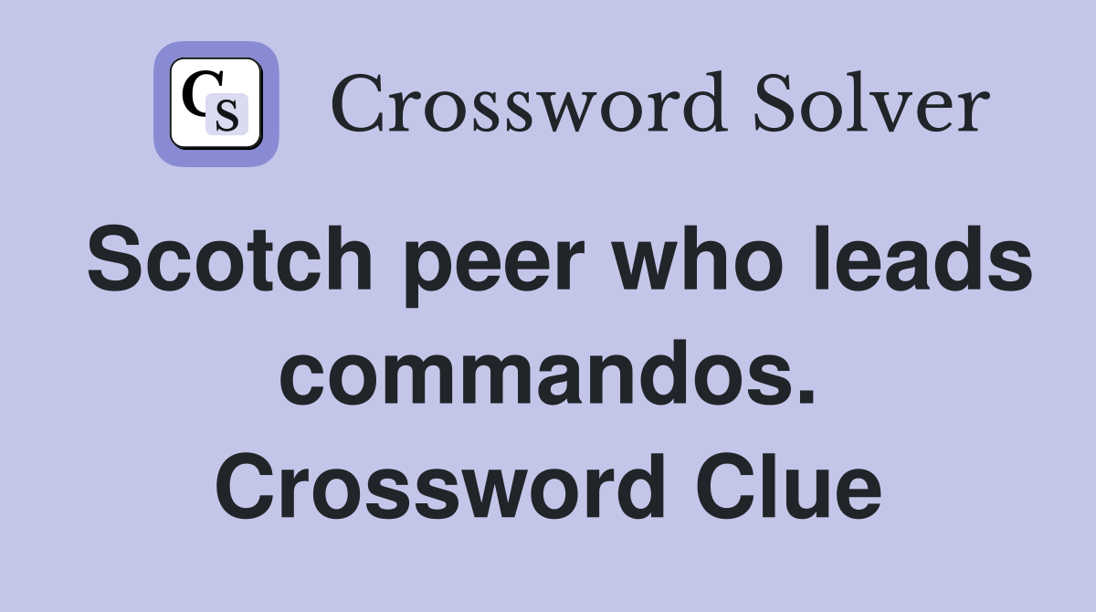 Scotch peer who leads commandos. Crossword Clue
