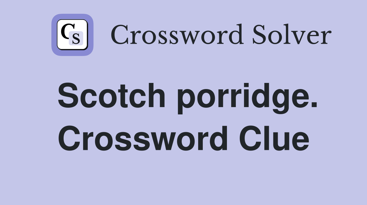 Scotch porridge. Crossword Clue