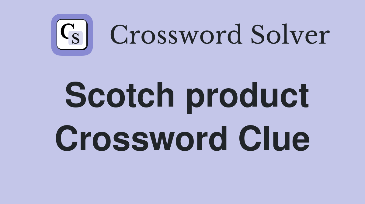 Scotch product Crossword Clue