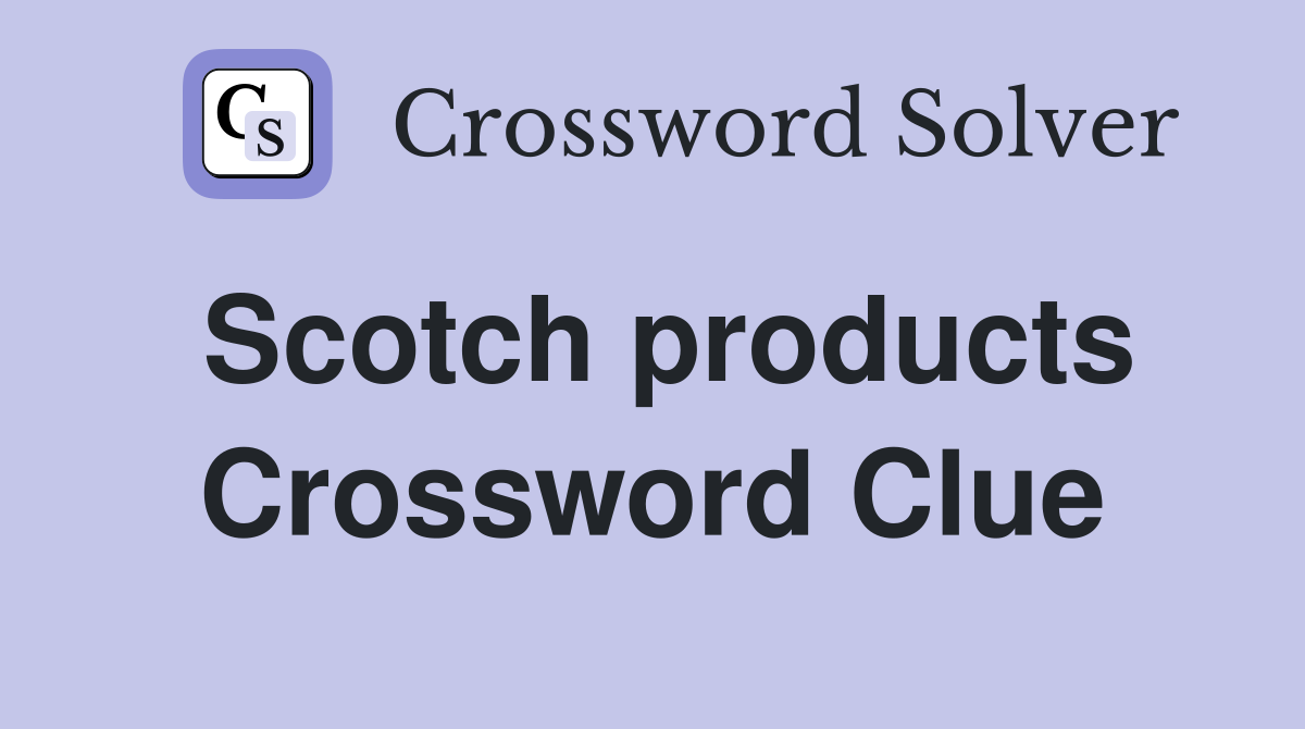 Scotch products Crossword Clue