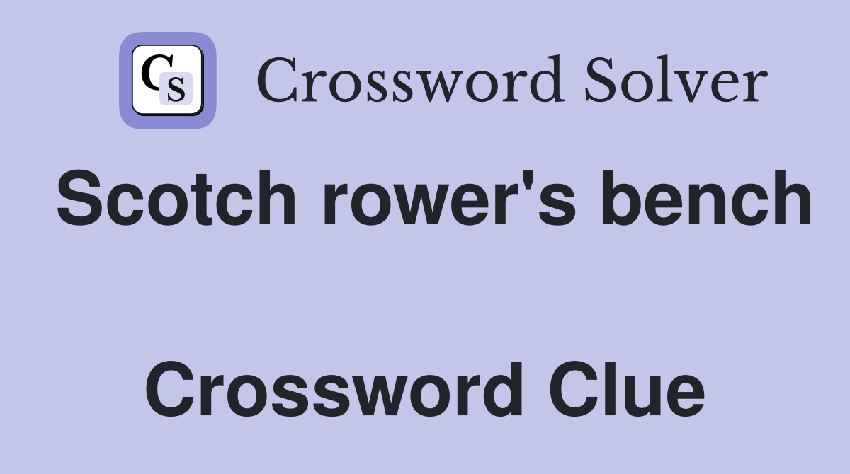 Scotch rower's bench  Crossword Clue