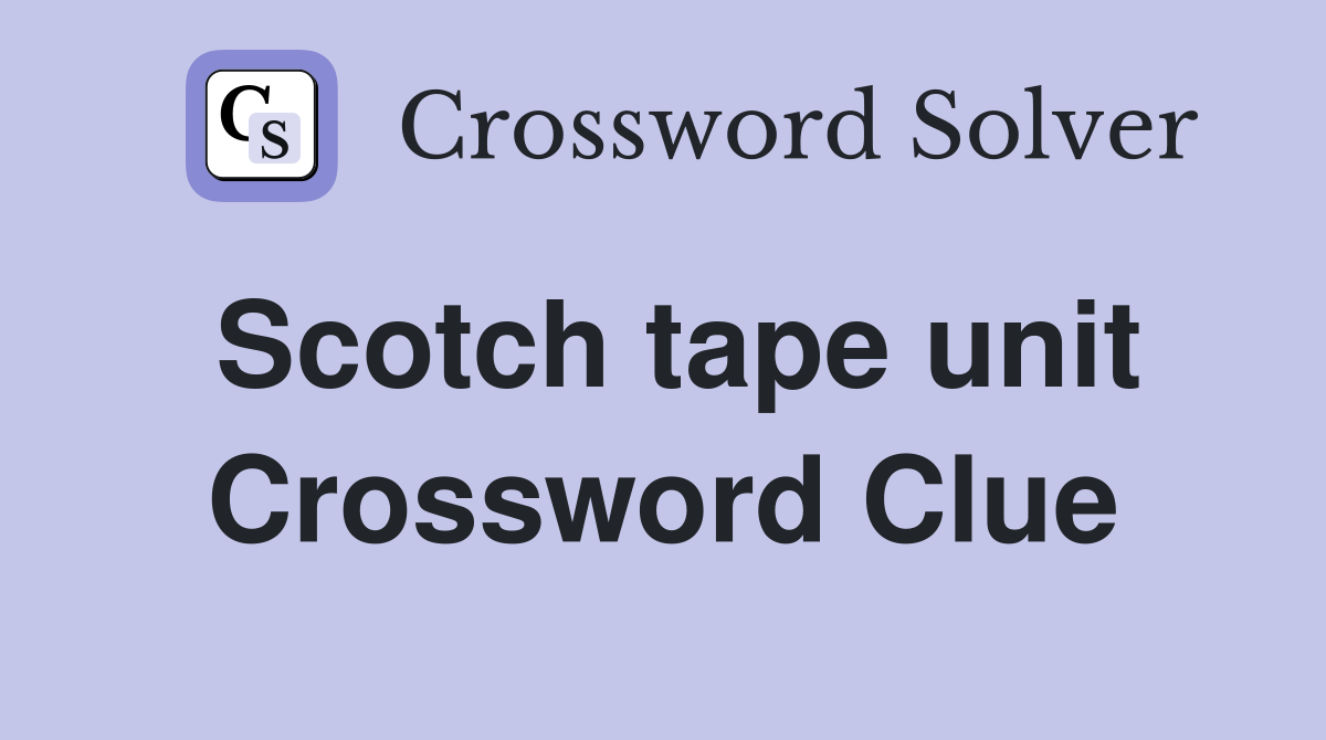 Scotch tape unit Crossword Clue
