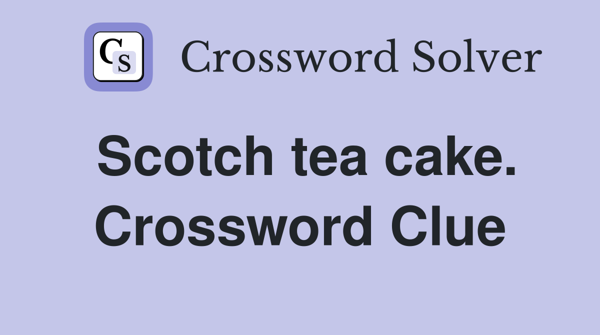 Scotch tea cake. Crossword Clue