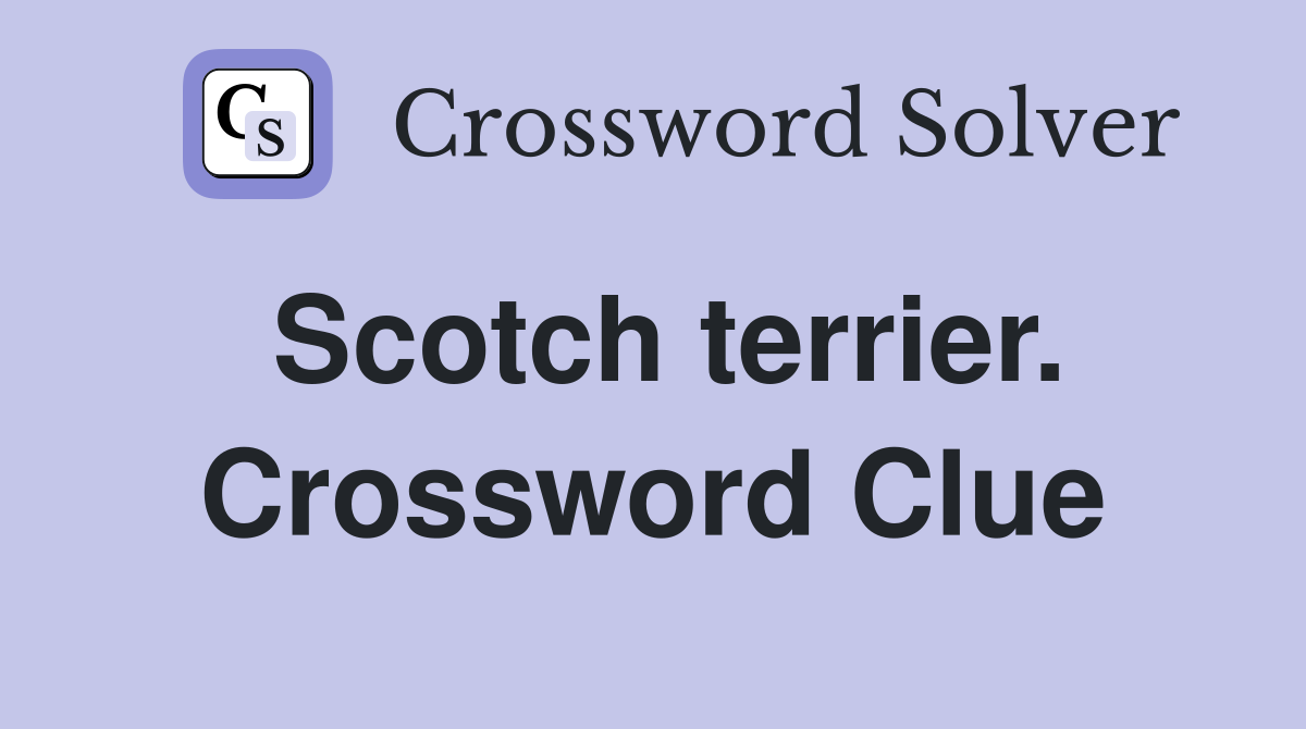 Scotch terrier. Crossword Clue