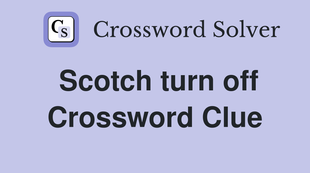 Scotch turn off Crossword Clue