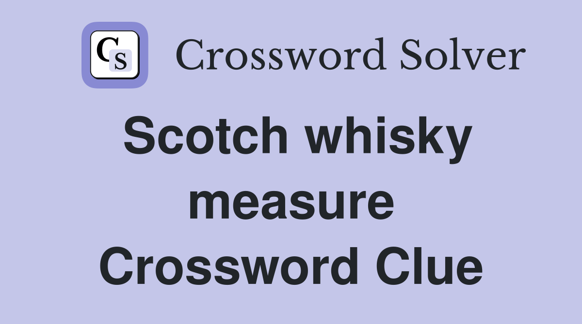 Scotch whisky measure Crossword Clue