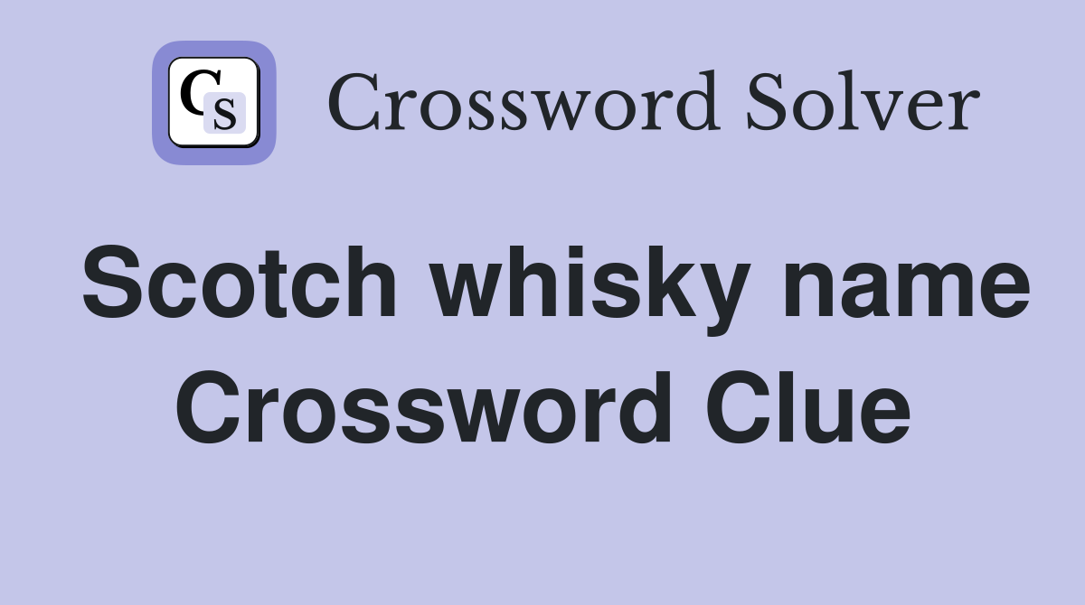 Scotch whisky name Crossword Clue