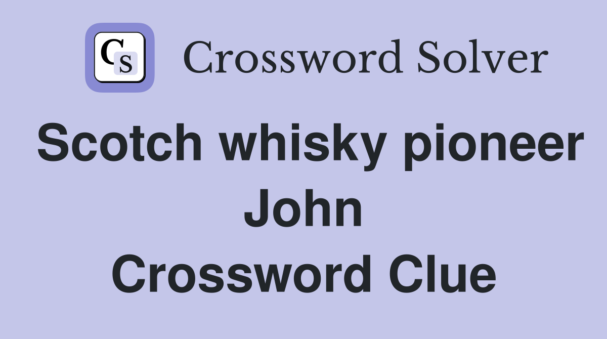Scotch whisky pioneer John Crossword Clue